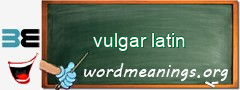 WordMeaning blackboard for vulgar latin